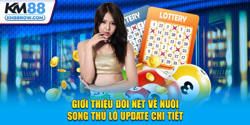 Giới thiệu đôi nét về Nuôi Song Thủ Lô update chi tiết