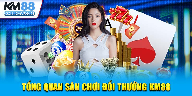 Tổng quan sân chơi đổi thưởng KM88