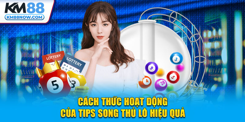 Cách thức hoạt động của tips Song Thủ Lô hiệu quả