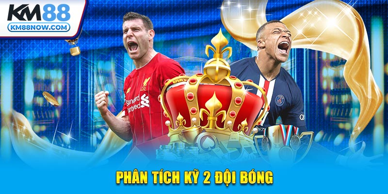 Phân tích kỹ 2 đội bóng