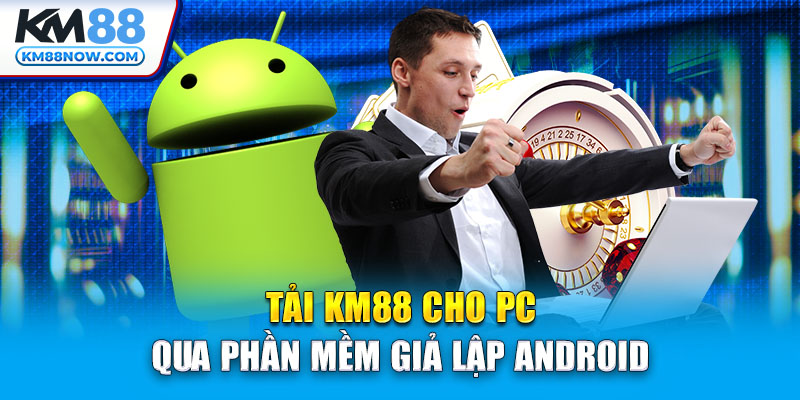 Tải KM88 cho PC qua phần mềm giả lập Android