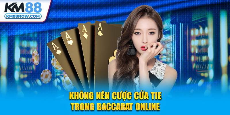 Không nên cược cửa Tie trong Baccarat online