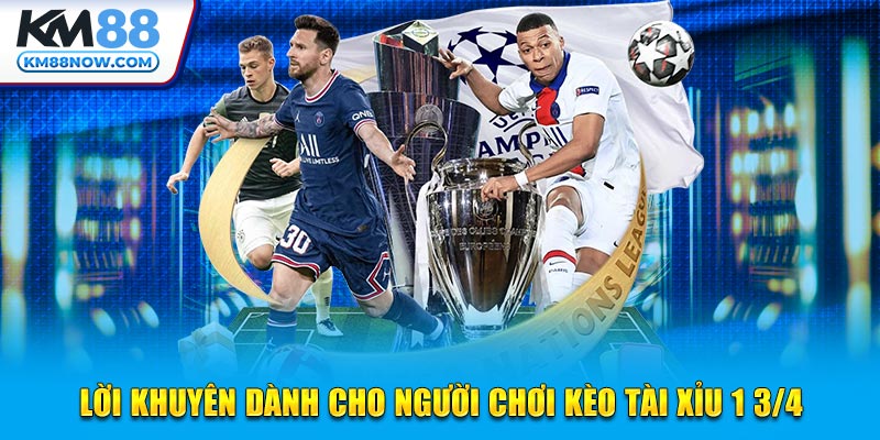 Lời khuyên dành cho người chơi kèo Tài Xỉu 1 3/4