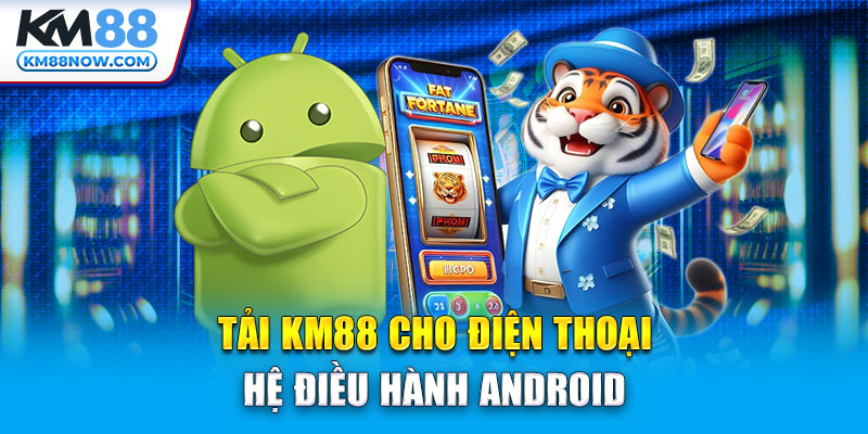 Tải KM88 cho điện thoại hệ điều hành Android