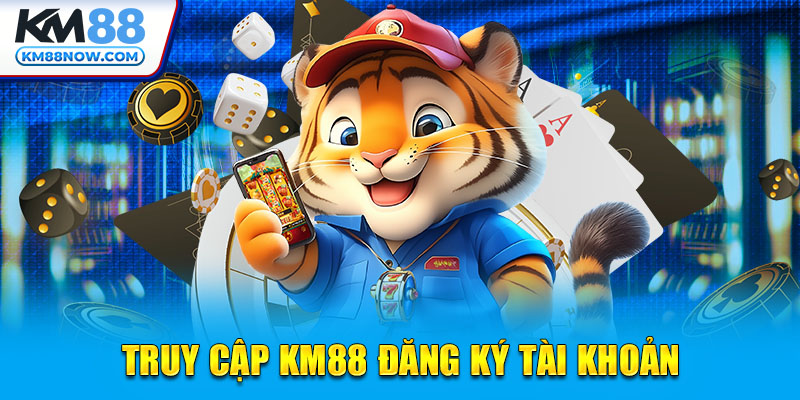 Truy cập KM88 đăng ký tài khoản